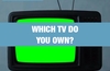 QOTW: Which TV do you own?