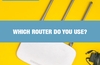QOTW: Which router do you use?