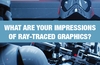 QOTW: What are your impressions of ray-traced graphics?