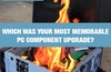 QOTW: Which was your most memorable PC component?