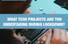 QOTW: What tech projects are you undertaking during lockdown?