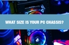 QOTW: What size is your PC chassis?