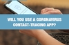 QOTW: Will you use a coronavirus contact-tracing app?