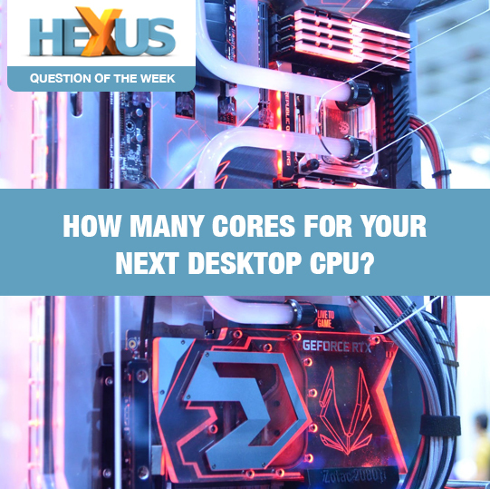 QOTW: How many cores for your next desktop CPU? - CPU - Feature - HEXUS.net