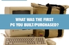 QOTW: What was the first PC you built/purchased?