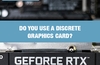 QOTW: Do you use a discrete graphics card?