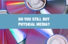 QOTW: Do you still buy physical media?