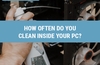 QOTW: How often do you clean inside your PC?